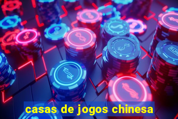 casas de jogos chinesa